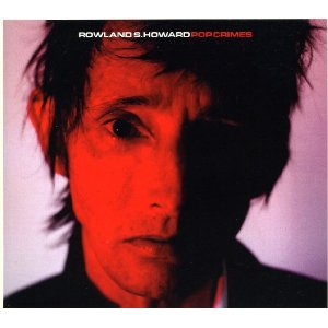 rowland s. howard - pop crimes