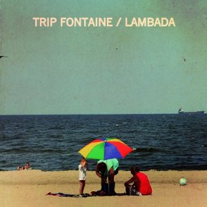 trip fontaine â lambada