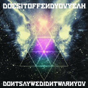 does it offend you yeah? - don't say we didn't warn you