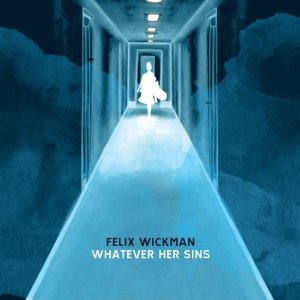 felix wickman &acirc; whatever her sins