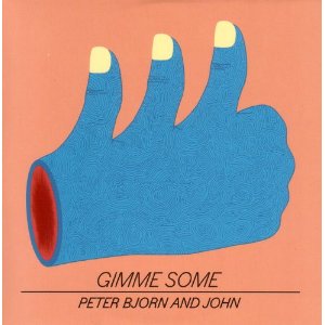 peter bjorn and john - gimme some