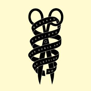 rebekka karijord &acirc; the noble art of letting go