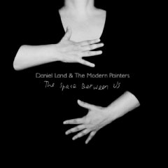daniel land and the modern painters - the space between us