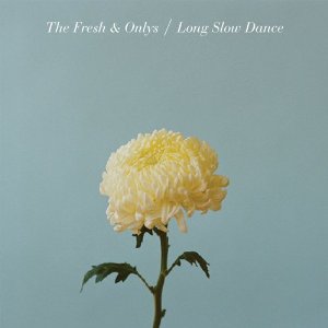 the fresh &amp; onlys - long slow dance