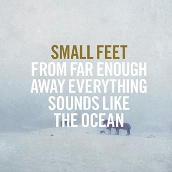 small feet – from far enough away everything sounds like the ocean